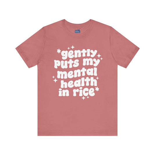 Gently Puts My Mental Health in Rice • Unisex Adult Short Sleeve T-Shirt