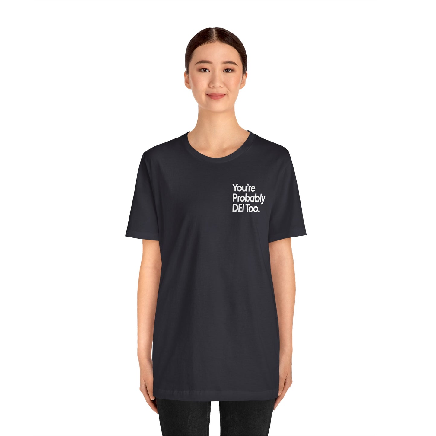 You're Probably DEI Too, Diversity Statement • Unisex Adult Short Sleeve Tee