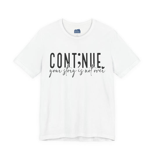 Cont;nue. Your Story is Not Over | Unisex Adult Short Sleeve T-Shirt