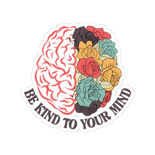 Be Kind to Your Mind • Mental Wellness Kiss-Cut Sticker