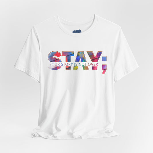 Stay; Your Story is Not Over | Unisex Adult Short Sleeve Tee
