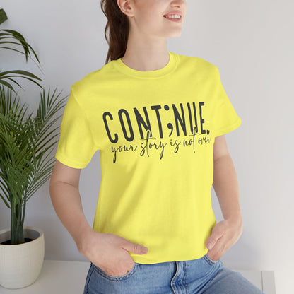 Cont;nue. Your Story is Not Over | Unisex Adult Short Sleeve T-Shirt