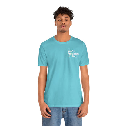 You're Probably DEI Too, Diversity Statement • Unisex Adult Short Sleeve T-Shirt