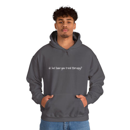 Ok, but have you tried therapy? • Adult Unisex Hoodie