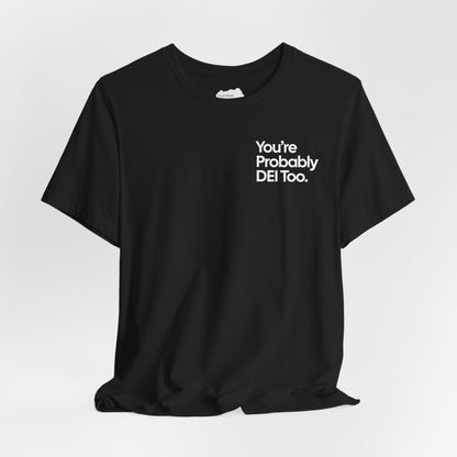 You're Probably DEI Too, Diversity Statement • Unisex Adult Short Sleeve T-Shirt