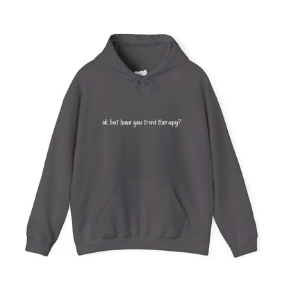 Ok, but have you tried therapy? • Adult Unisex Hoodie