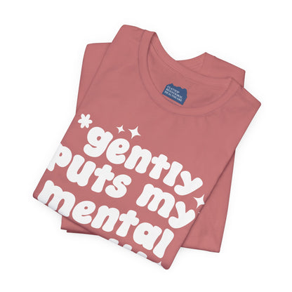 Gently Puts My Mental Health in Rice • Unisex Adult Short Sleeve T-Shirt
