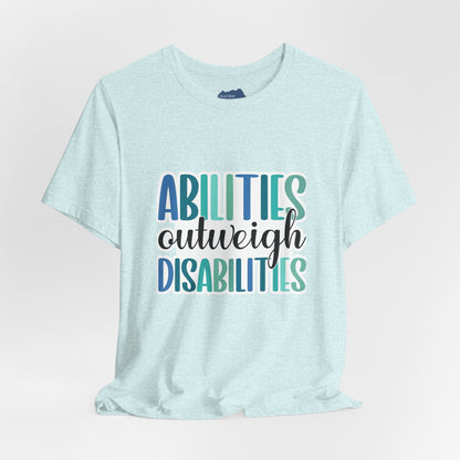 Abilities Outweigh Disabilities T-Shirt