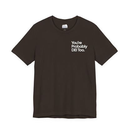 You're Probably DEI Too, Diversity Statement • Unisex Adult Short Sleeve T-Shirt