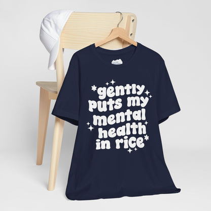 Gently Puts My Mental Health in Rice • Unisex Adult Short Sleeve T-Shirt