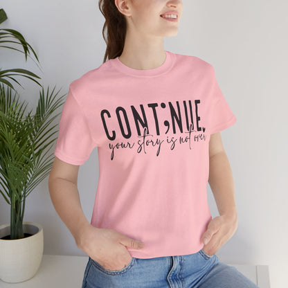 Cont;nue. Your Story is Not Over | Unisex Adult Short Sleeve T-Shirt