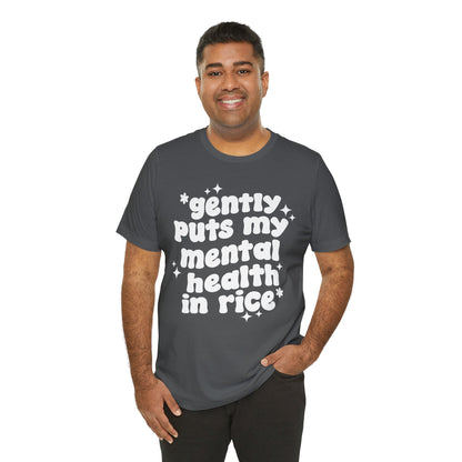 Gently Puts My Mental Health in Rice • Unisex Adult Short Sleeve T-Shirt