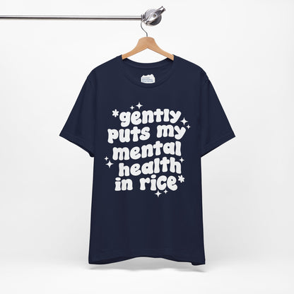 Gently Puts My Mental Health in Rice • Unisex Adult Short Sleeve T-Shirt