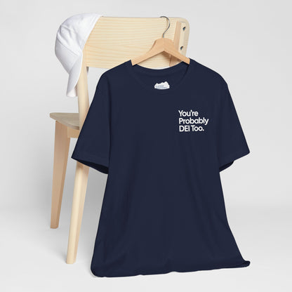 You're Probably DEI Too, Diversity Statement • Unisex Adult Short Sleeve T-Shirt