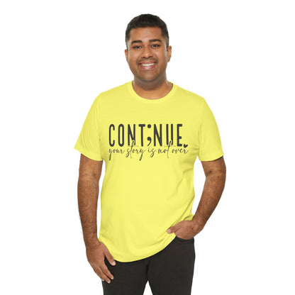 Cont;nue. Your Story is Not Over | Unisex Adult Short Sleeve T-Shirt