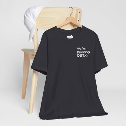 You're Probably DEI Too, Diversity Statement • Unisex Adult Short Sleeve T-Shirt
