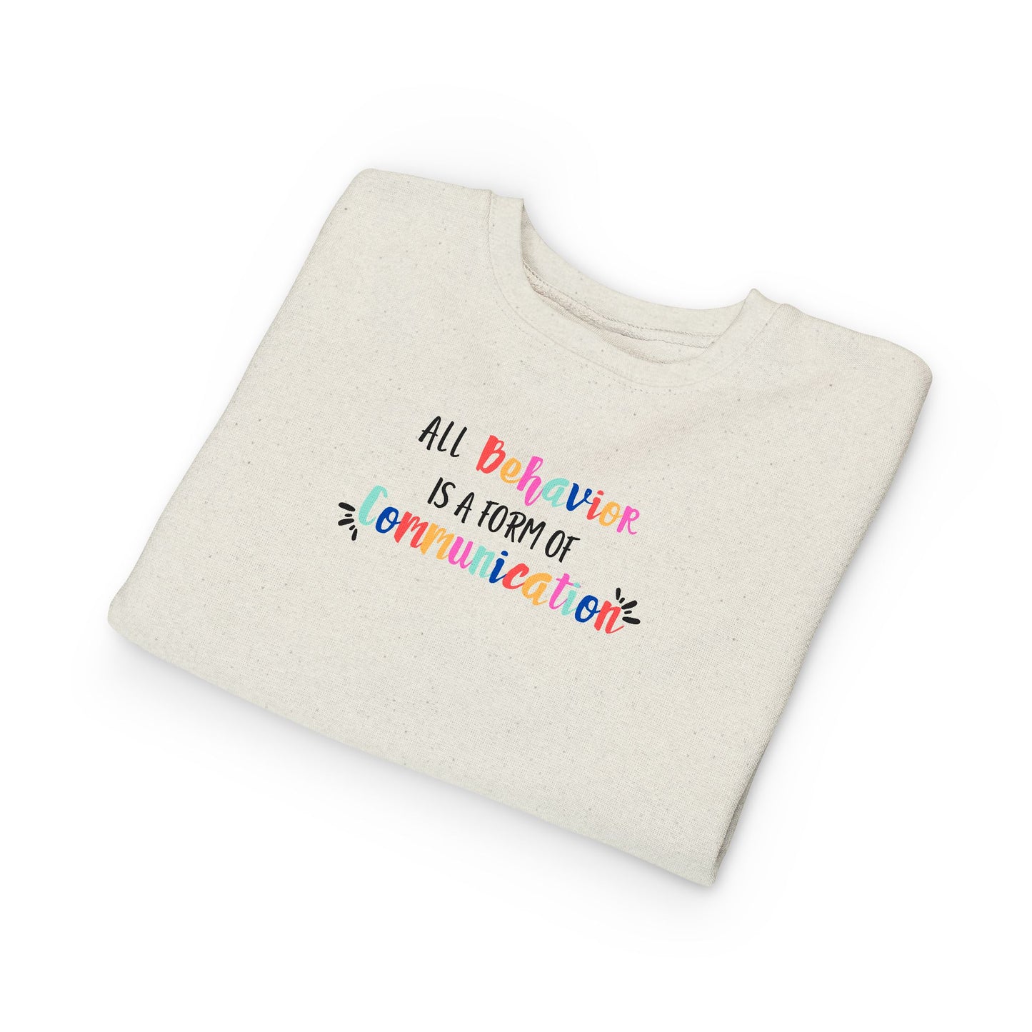 All Behavior Is A Form of Communication • Unisex Toddler Crewneck Sweatshirt