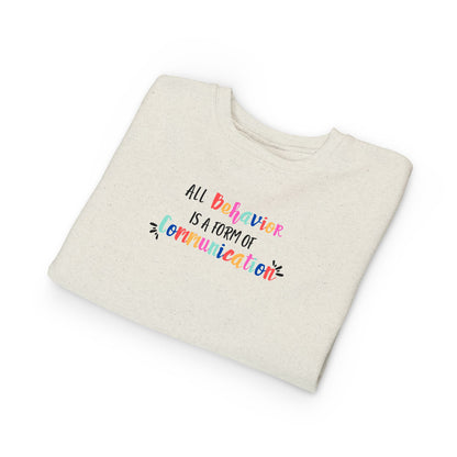 All Behavior Is A Form of Communication • Unisex Toddler Crewneck Sweatshirt