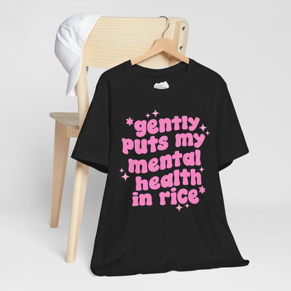 Gently Puts My Mental Health in Rice • Unisex Adult Short Sleeve T-Shirt