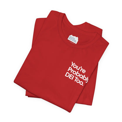 You're Probably DEI Too, Diversity Statement • Unisex Adult Short Sleeve T-Shirt