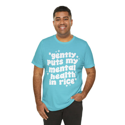 Gently Puts My Mental Health in Rice • Unisex Adult Short Sleeve T-Shirt