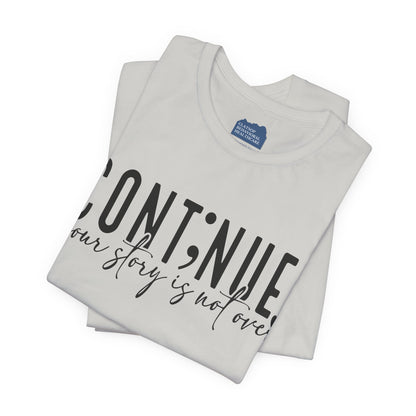 Cont;nue. Your Story is Not Over | Unisex Adult Short Sleeve T-Shirt