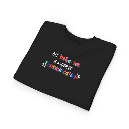 All Behavior Is A Form of Communication • Unisex Toddler Crewneck Sweatshirt