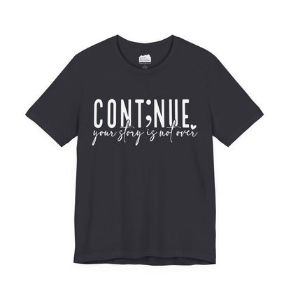 Cont;nue. Your Story is Not Over | Unisex Adult Short Sleeve T-Shirt