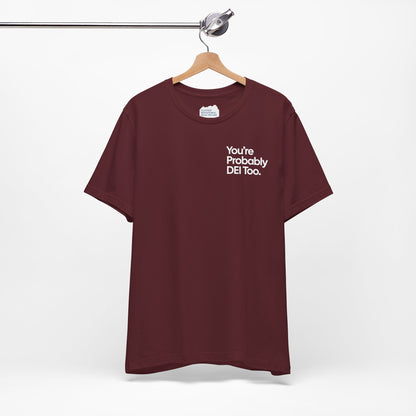 You're Probably DEI Too, Diversity Statement • Unisex Adult Short Sleeve T-Shirt