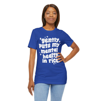 Gently Puts My Mental Health in Rice • Unisex Adult Short Sleeve T-Shirt