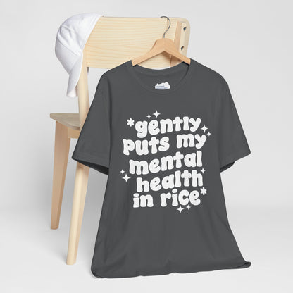 Gently Puts My Mental Health in Rice • Unisex Adult Short Sleeve T-Shirt