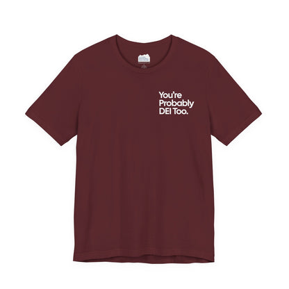 You're Probably DEI Too, Diversity Statement • Unisex Adult Short Sleeve T-Shirt