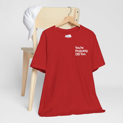 You're Probably DEI Too, Diversity Statement • Unisex Adult Short Sleeve T-Shirt