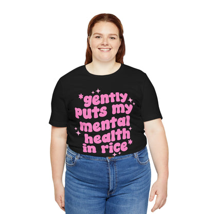 Gently Puts My Mental Health in Rice • Unisex Adult Short Sleeve T-Shirt