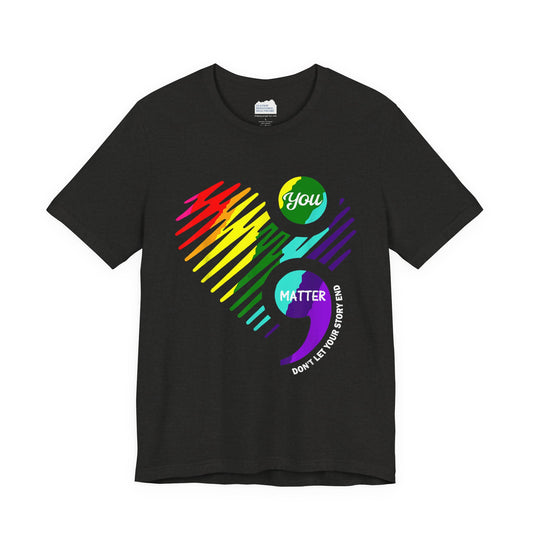 You Matter; Don't Let Your Story End | Unisex Adult Short Sleeve Tee