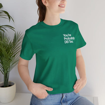 You're Probably DEI Too, Diversity Statement • Unisex Adult Short Sleeve T-Shirt