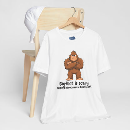 Bigfoot Is Scary Mental Health Awareness Tee | Adult Unisex T-Shirt