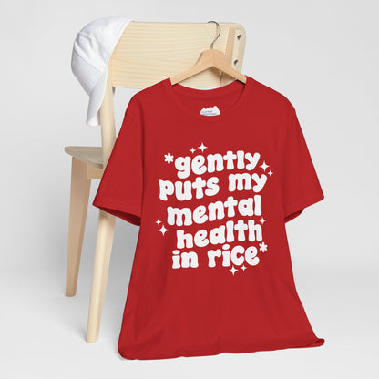 Gently Puts My Mental Health in Rice • Unisex Adult Short Sleeve T-Shirt