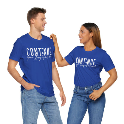 Cont;nue. Your Story is Not Over | Unisex Adult Short Sleeve T-Shirt