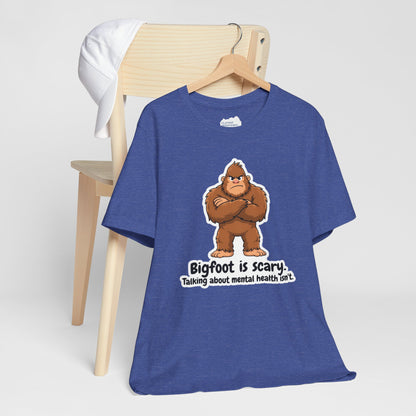 Bigfoot Is Scary Mental Health Awareness Tee | Adult Unisex T-Shirt