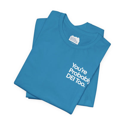 You're Probably DEI Too, Diversity Statement • Unisex Adult Short Sleeve T-Shirt