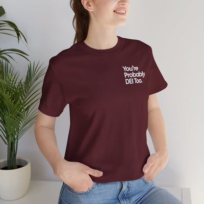 You're Probably DEI Too, Diversity Statement • Unisex Adult Short Sleeve T-Shirt