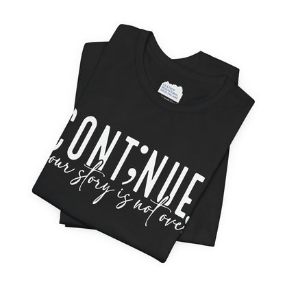 Cont;nue. Your Story is Not Over | Unisex Adult Short Sleeve T-Shirt