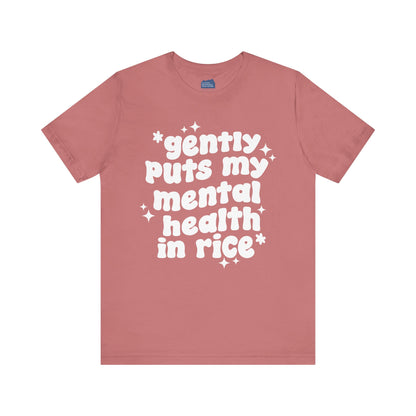 Gently Puts My Mental Health in Rice • Unisex Adult Short Sleeve T-Shirt