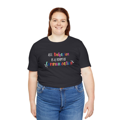 All Behavior is a Form of Communication • Unisex Adult Short Sleeve T-Shirt