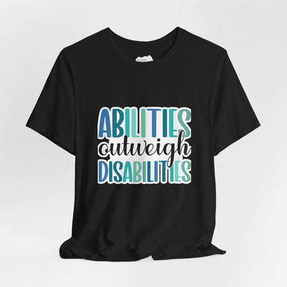 Abilities Outweigh Disabilities T-Shirt