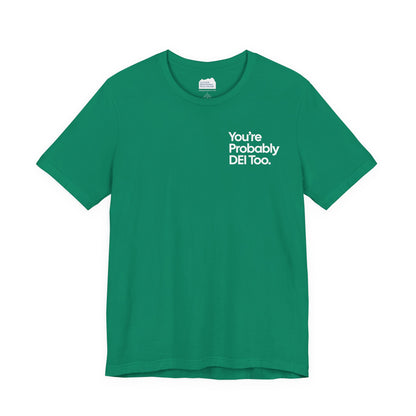 You're Probably DEI Too, Diversity Statement • Unisex Adult Short Sleeve T-Shirt