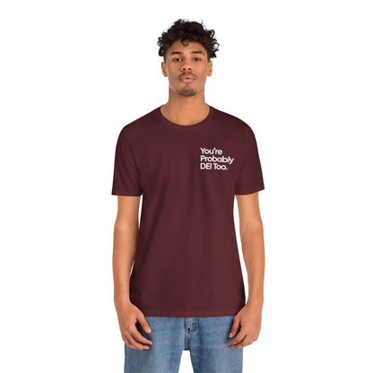 You're Probably DEI Too, Diversity Statement • Unisex Adult Short Sleeve T-Shirt