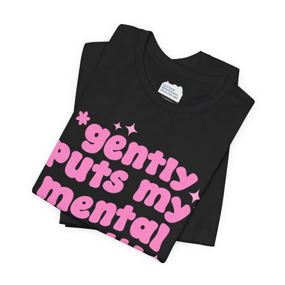 Gently Puts My Mental Health in Rice • Unisex Adult Short Sleeve T-Shirt