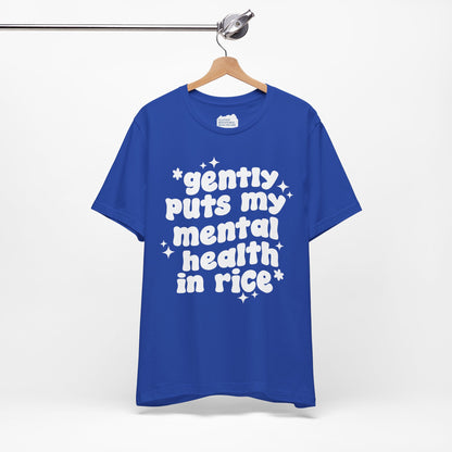 Gently Puts My Mental Health in Rice • Unisex Adult Short Sleeve T-Shirt